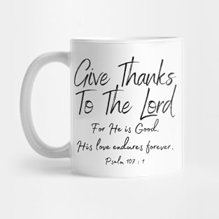 Psalms 107 Give thanks to the Lord Christian Bible Verse Quote Gifts Store Mug